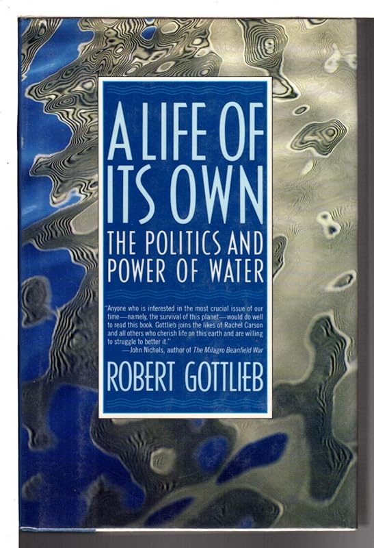 A Life of Its Own: The Politics and Power of Water by Robert Gottlieb