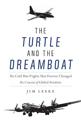 The Turtle and the Dreamboat: The Cold War Flights That Forever Changed the Course of Global Aviation