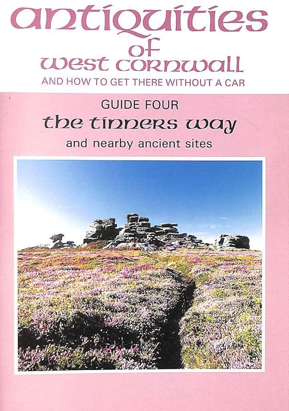Tinners Way, St.Just to St.Ives: Visiting Over 15 Ancient Sites by Ian Cooke