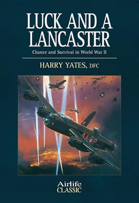Luck and a Lancaster: Chance and Survival in World War II (Airlife Classics)