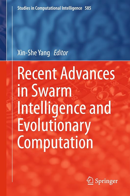 Recent Advances in Swarm Intelligence and Evolutionary Computation (Studies in Computational Intelligence Book 585) by Xin-She Yang