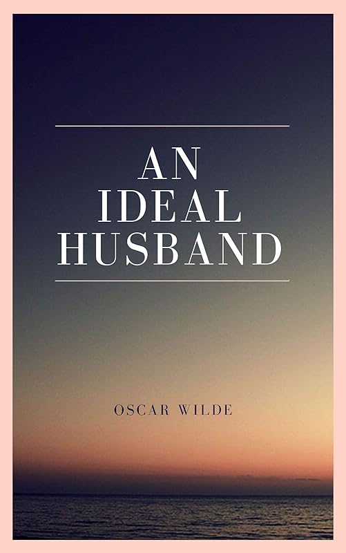An Ideal Husband by Oscar Wilde