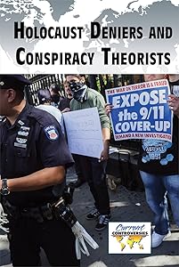 Holocaust Deniers and Conspiracy Theorists (Current Controversies) by Bridey Heing