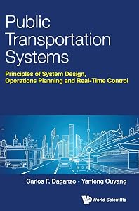 PUBLIC TRANSPORTATION SYSTEMS: PRINCIPLES OF SYSTEM DESIGN, OPERATIONS PLANNING AND REAL-TIME CONTROL