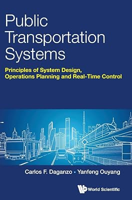 PUBLIC TRANSPORTATION SYSTEMS: PRINCIPLES OF SYSTEM DESIGN, OPERATIONS PLANNING AND REAL-TIME CONTROL