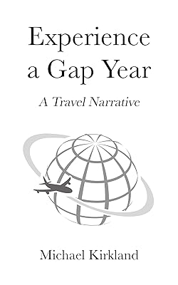 Experience A Gap Year: A Travel Narrative