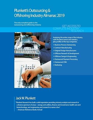 Plunkett's Outsourcing & Offshoring Industry Almanac 2019: Outsourcing & Offshoring Industry Market Research, Statistics, Trends and Leading Companies