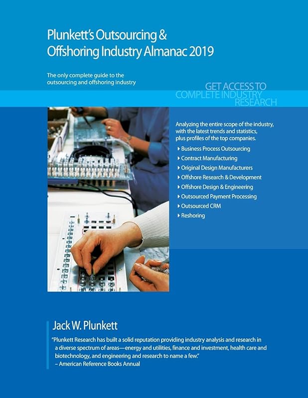 Plunkett's Outsourcing & Offshoring Industry Almanac 2019: Outsourcing & Offshoring Industry Market Research, Statistics, Trends and Leading Companies by Jack W Plunkett
