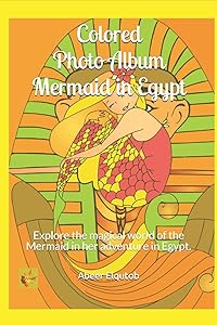 Colored Photo Album Mermaid in Egypt: Explore the magical world of the Mermaid in her adventure in Egypt. by Abeer Elqutob