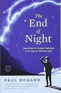 The End of Night: Searching for Natural Darkness in an Age of Artificial Light by Paul Bogard