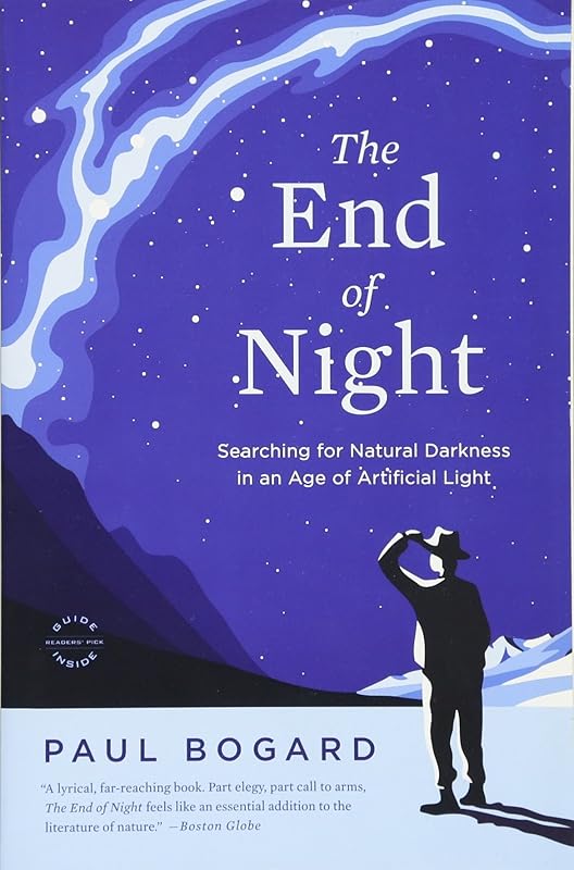 The End of Night: Searching for Natural Darkness in an Age of Artificial Light by Paul Bogard