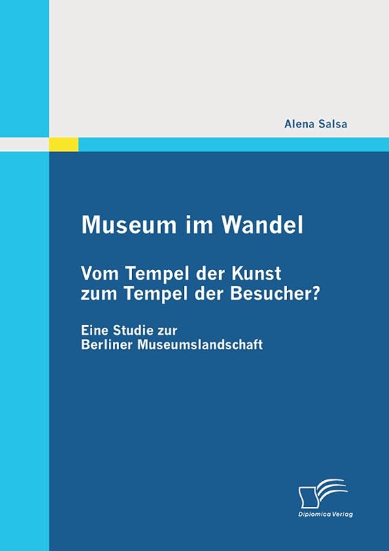 Museum im Wandel: Vom Tempel der Kunst zum Tempel der Besucher? (German Edition) by Alena Salsa