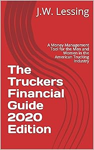 The Truckers Financial Guide 2020 Edition: A Money Management Tool for the Men and Women in the American Trucking Industry