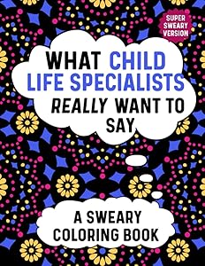 What Child Life Specialists Really Want To Say A Sweary Coloring Book: Swear Word Coloring Books For Adults Relaxation With Animal Mandalas: Funny Child Life Specialist Gifts For Childlife Specialists by OfficeLife Essentials