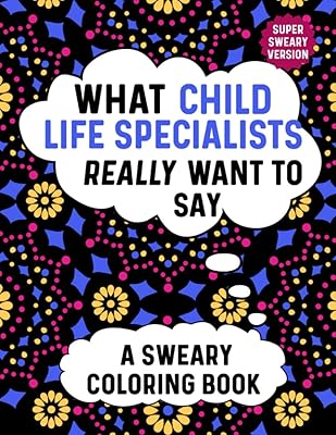 What Child Life Specialists Really Want To Say A Sweary Coloring Book: Swear Word Coloring Books For Adults Relaxation With Animal Mandalas: Funny Child Life Specialist Gifts For Childlife Specialists
