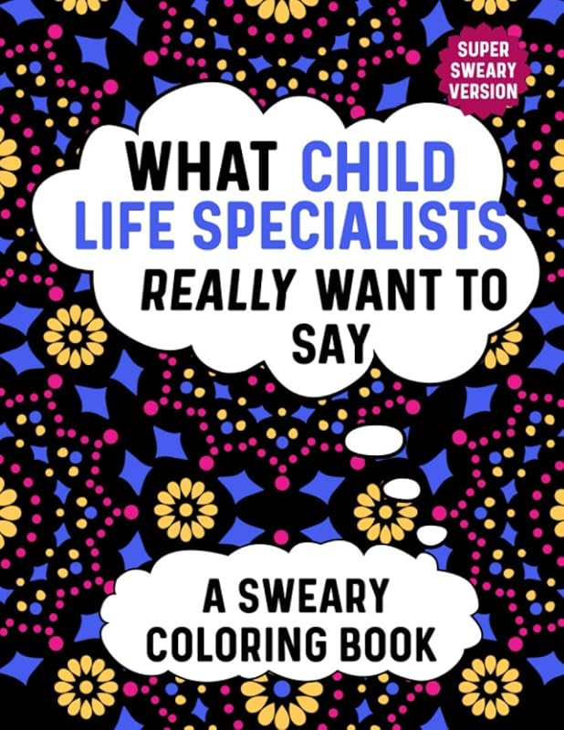 What Child Life Specialists Really Want To Say A Sweary Coloring Book: Swear Word Coloring Books For Adults Relaxation With Animal Mandalas: Funny Child Life Specialist Gifts For Childlife Specialists by OfficeLife Essentials