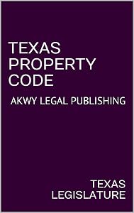 TEXAS PROPERTY CODE: AKWY LEGAL PUBLISHING by TEXAS LEGISLATURE