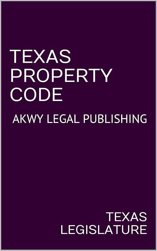 TEXAS PROPERTY CODE: AKWY LEGAL PUBLISHING by TEXAS LEGISLATURE
