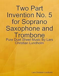 Two Part Invention No. 5 for Soprano Saxophone and Trombone - Pure Duet Sheet Music By Lars Christian Lundholm