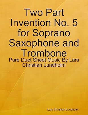 Two Part Invention No. 5 for Soprano Saxophone and Trombone - Pure Duet Sheet Music By Lars Christian Lundholm
