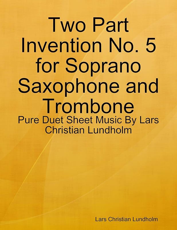 Two Part Invention No. 5 for Soprano Saxophone and Trombone - Pure Duet Sheet Music By Lars Christian Lundholm by Lars Christian Lundholm