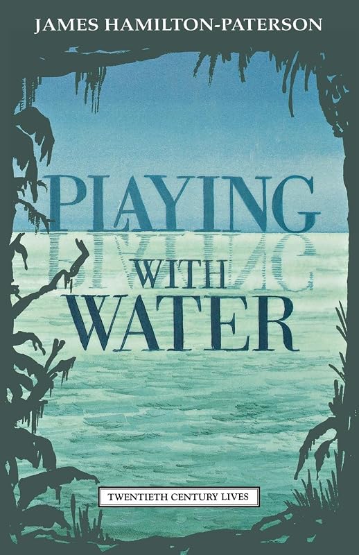 Playing with Water: Passion and Solitude on a Philippine Island (Twentieth Century Lives) by James Hamilton-Paterson