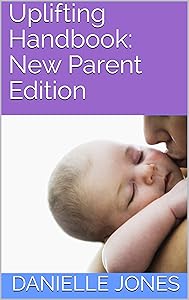 Uplifting Handbook: New Parent Edition by Danielle Jones