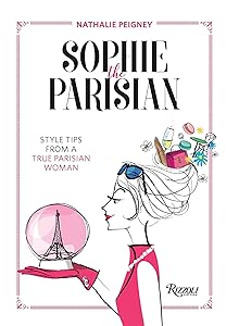Sophie the Parisian: Style Tips From a True Parisian Woman by Nathalie Peigney