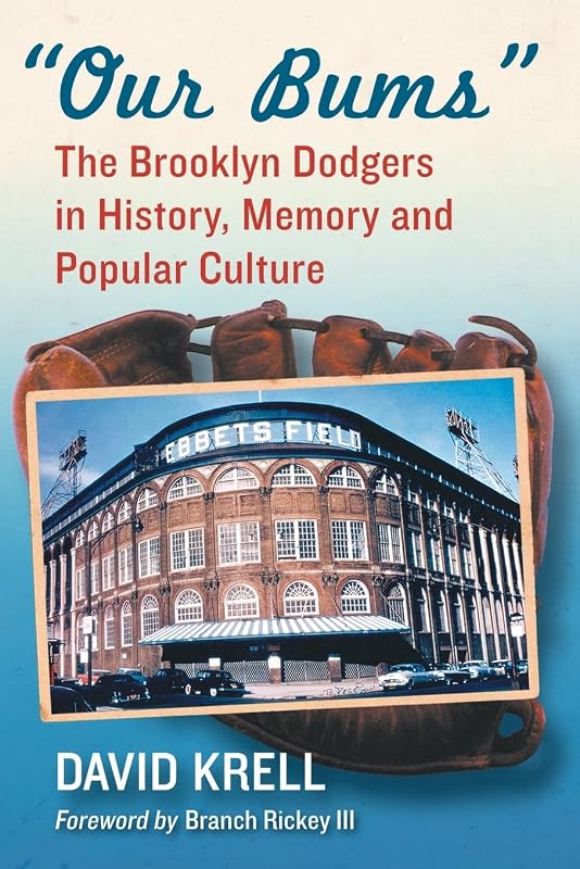 "Our Bums": The Brooklyn Dodgers in History, Memory and Popular Culture by David Krell