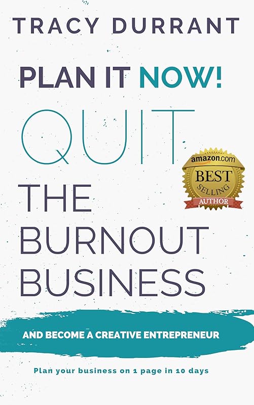 Plan it Now! Quit the Burnout Business and Become a Creative Entrepreneur: Plan your Creative Business on 1 Page in 10 days by Tracy Durrant