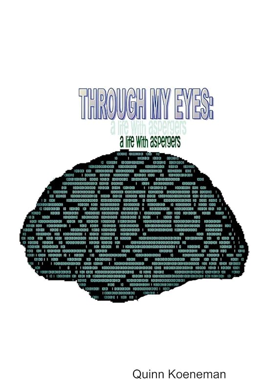 Through My Eyes: A Life With Asperger's by Quinn Koeneman