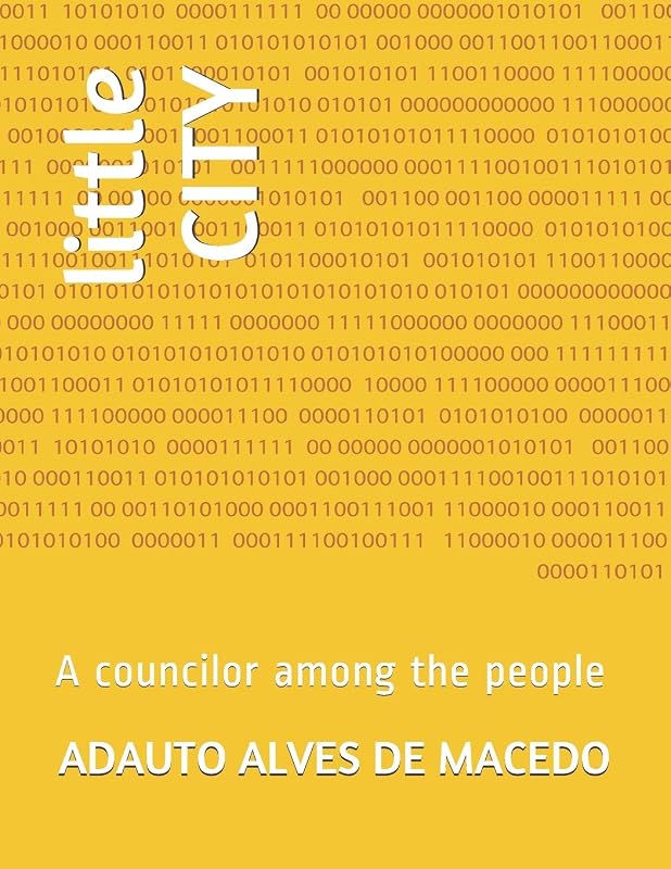 little CITY: A councilor among the people by Cel ADAUTO ALVES DE MACEDO