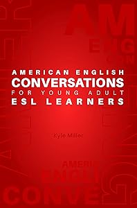 American English Conversations for Young Adult ESL Learners by Kyle Miller