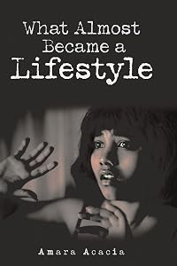 What Almost Became a Lifestyle by Amara Acacia