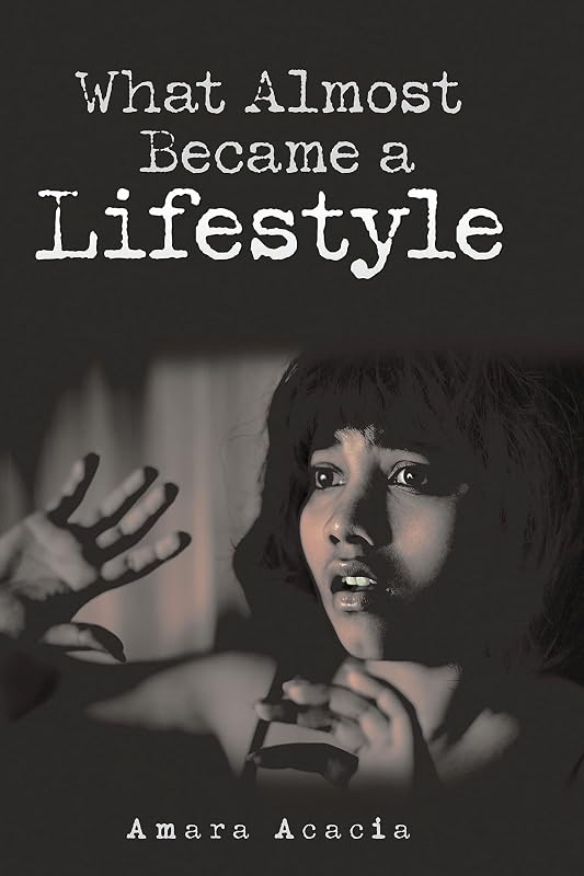What Almost Became a Lifestyle by Amara Acacia