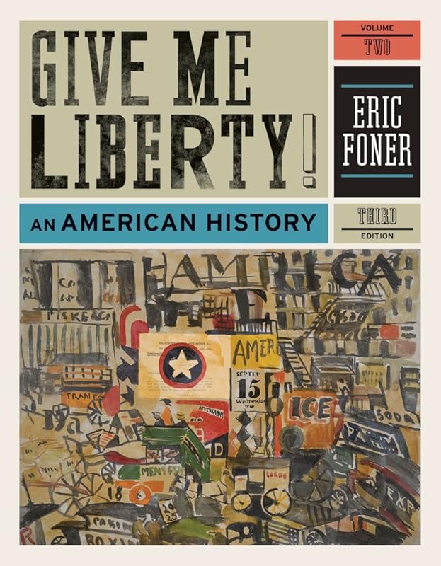 Give Me Liberty!: An American History by Eric Foner