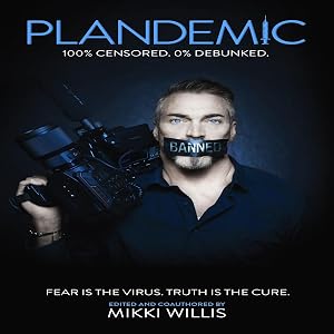 Plandemic: Fear Is the Virus. Truth Is the Cure. by Mikki Willis