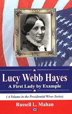 Lucy Webb Hayes: A First Lady by Example (Presidential Wives Series)