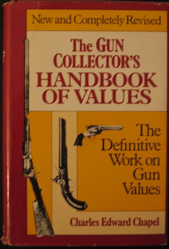 The Gun Collector's Handbook Of Values: The Definitive Work on Gun Values by Charles Edward Chapel