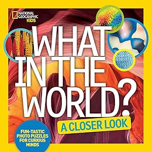 What in the World: A Closer Look: Fun-tastic Photo Puzzles for Curious Minds