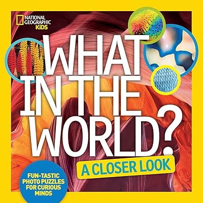 What in the World: A Closer Look: Fun-tastic Photo Puzzles for Curious Minds