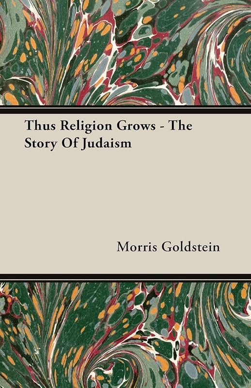 Thus Religion Grows - The Story Of Judaism by Morris Goldstein