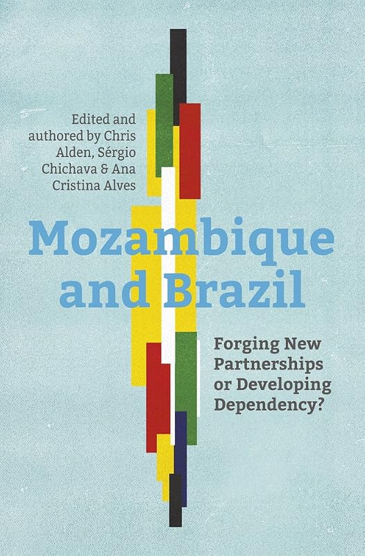 Mozambique and Brazil: Forging New Partnerships or Developing Dependency? by Chris Alden