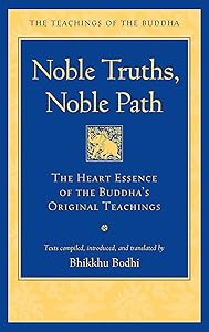 Noble Truths, Noble Path: The Heart Essence of the Buddha's Original Teachings (The Teachings of the Buddha)