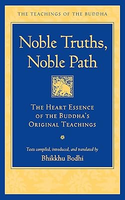 Noble Truths, Noble Path: The Heart Essence of the Buddha's Original Teachings (The Teachings of the Buddha)