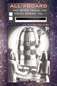 ALL ABOARD: THE RETRO TRAVEL INC NOVEL SERIES, Vol. 1 by L. Rick Brown