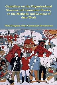 Guidelines on the Organizational Structure of Communist Parties, on the Methods and Content of their Work by Third Congress of the Communist Internat