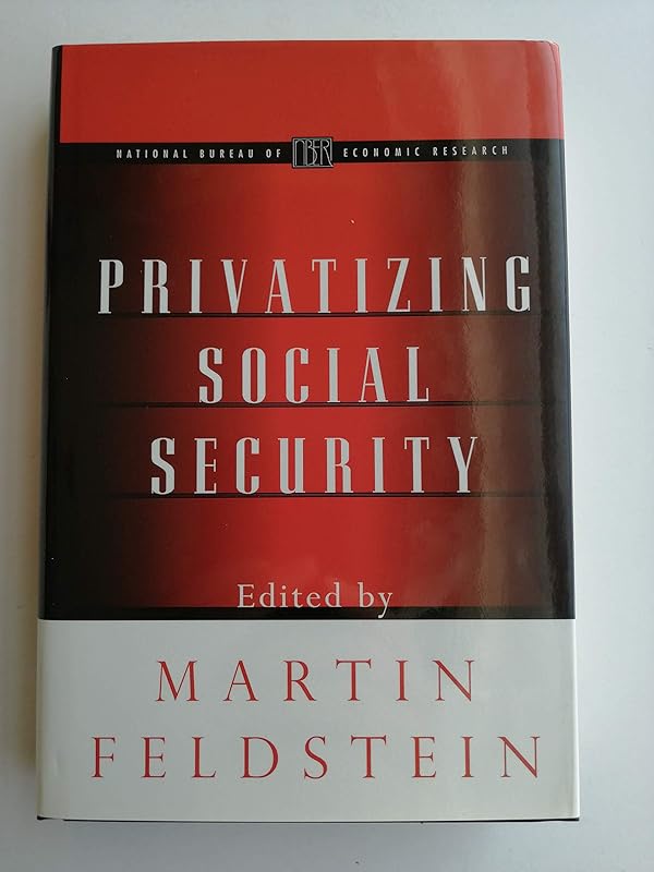 Privatizing Social Security (National Bureau of Economic Research Project Report) by Martin Feldstein