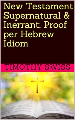 New Testament Supernatural & Inerrant: Proof per Hebrew Idiom