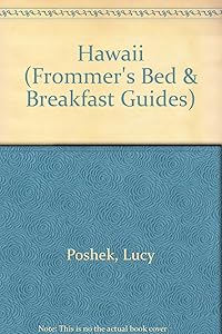 Frommer's Bed and Breakfast Guides: Hawaii Oahu, Maui, Kauai, Molokai, Hawaii (BED AND BREAKFAST GUIDE HAWAII) by Lucy Poshek